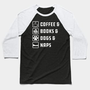 Coffee , Books , Dogs And Naps Baseball T-Shirt